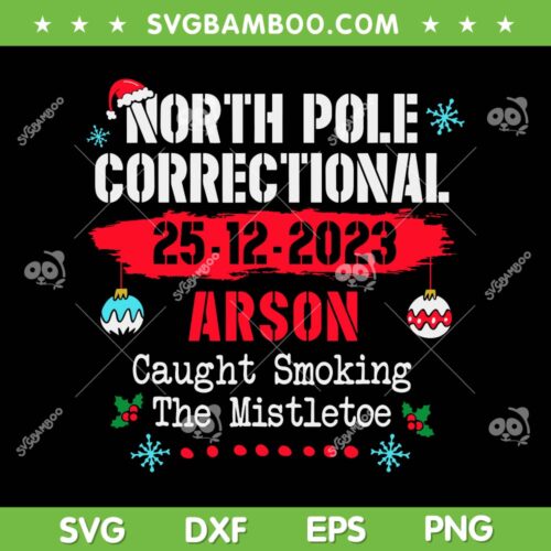 North Pole Correctional Arson SVG PNG, Caught Smoking The Mistletoe SVG, Mistletoe Christmas DXF SVG PNG EPS