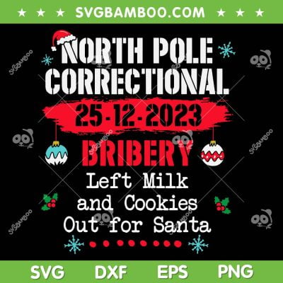 North Pole Correctional Bribery SVG, Left Milk Cookies For Santa SVG, North Pole Correctional 25 12 2023 DXF SVG PNG EPS North Pole Correctional Bribery SVG, Left Milk Cookies For Santa SVG, North Pole Correctional 25 12 2023 DXF SVG PNG EPS