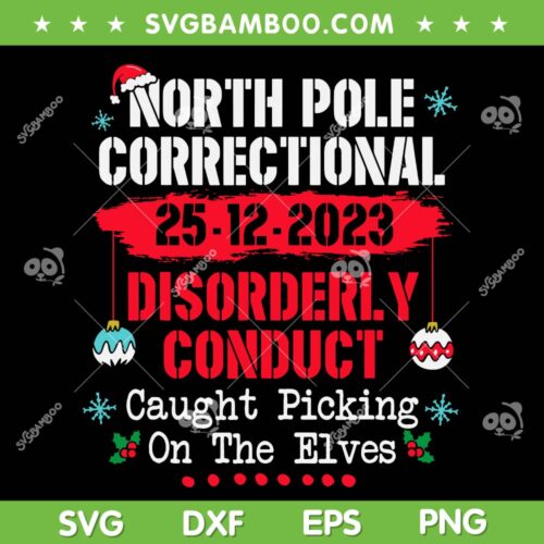 North Pole Correctional Disorderly Conduct SVG, North Pole Caught Picking On The Elves SVG, North Pole Correctional Christmas DXF SVG PNG EPS