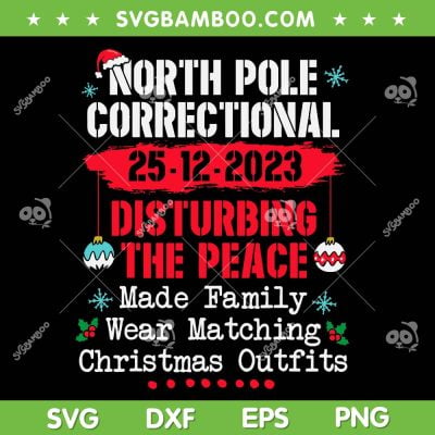 North Pole Correctional Disturbing The Peace SVG, Made Family Wear Matching Christmas SVG, North Pole Christmas DXF SVG PNG EPS North Pole Correctional Disturbing The Peace SVG, Made Family Wear Matching Christmas SVG, North Pole Christmas DXF SVG PNG EPS