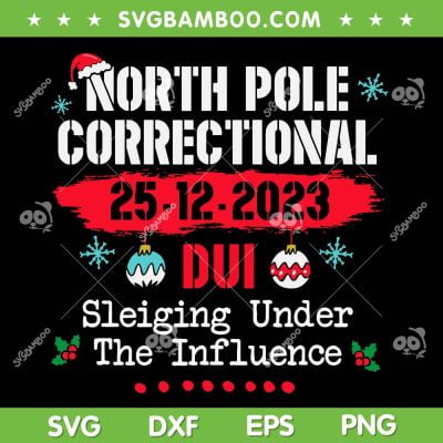 North Pole Correctional Dui SVG PNG, Sleiging Under The Influence SVG, Funny Family Christmas 2023 DXF SVG PNG EPS North Pole Correctional Dui SVG PNG, Sleiging Under The Influence SVG, Funny Family Christmas 2023 DXF SVG PNG EPS