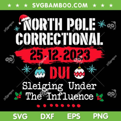 North Pole Correctional Dui SVG PNG, Sleiging Under The Influence SVG, Funny Family Christmas 2023 DXF SVG PNG EPS 