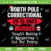 North Pole Correctional Murder SVG PNG, Caught Making Margaritas SVG, Margaritas Christmas DXF SVG PNG EPS North Pole Correctional Murder SVG PNG, Caught Making Margaritas SVG, Margaritas Christmas DXF SVG PNG EPS