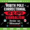 North Pole Correctional Vandalism SVG PNG, Broke An Ornament SVG, North Pole Correctional 2023 DXF SVG PNG EPS North Pole Correctional Vandalism SVG PNG, Broke An Ornament SVG, North Pole Correctional 2023 DXF SVG PNG EPS