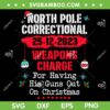 North Pole Correctional Weaponds Charge SVG, His Guns Out On Christmas SVG, Guns Christmas Tree DXF SVG PNG EPS North Pole Correctional Weaponds Charge SVG, His Guns Out On Christmas SVG, Guns Christmas Tree DXF SVG PNG EPS
