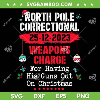 North Pole Correctional Weaponds Charge SVG, His Guns Out On Christmas SVG, Guns Christmas Tree DXF SVG PNG EPS North Pole Correctional Weaponds Charge SVG, His Guns Out On Christmas SVG, Guns Christmas Tree DXF SVG PNG EPS