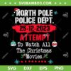 North Pole Police Dept Attempt SVG PNG, To Watch All Christmas Movies SVG, North Pole Police Christmas DXF SVG PNG EPS