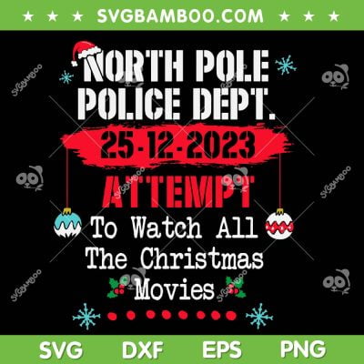 North Pole Police Dept Attempt SVG PNG, To Watch All Christmas Movies SVG, North Pole Police Christmas DXF SVG PNG EPS North Pole Police Dept Attempt SVG PNG, To Watch All Christmas Movies SVG, North Pole Police Christmas DXF SVG PNG EPS