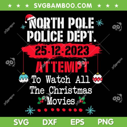 North Pole Police Dept Attempt SVG PNG, To Watch All Christmas Movies SVG, North Pole Police Christmas DXF SVG PNG EPS