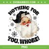 Nothing For You Whore Santa Claus PNG, Funny Baby Santa Claus Christmas PNG, Vintage Santa Black PNG