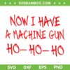 Now I Have A Machine Gun Ho Ho Ho SVG, Funny Christmas Quote SVG, Santa Ho Ho Ho DXF SVG PNG EPS Now I Have A Machine Gun Ho Ho Ho SVG, Funny Christmas Quote SVG, Santa Ho Ho Ho DXF SVG PNG EPS