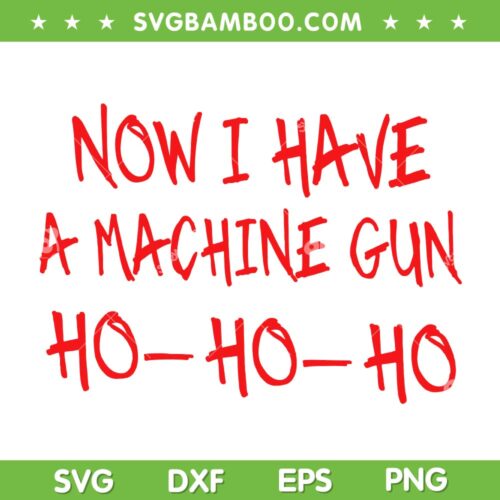 Now I Have A Machine Gun Ho Ho Ho SVG, Funny Christmas Quote SVG, Santa Ho Ho Ho DXF SVG PNG EPS