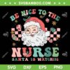 Be Nice To The Nurse Santa Is Watching SVG, Nurse Christmas SVG, ER Nurse Santa DXF SVG PNG EPS