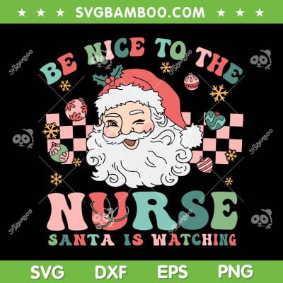Be Nice To The Nurse Santa Is Watching SVG, Nurse Christmas SVG, ER Nurse Santa DXF SVG PNG EPS Be Nice To The Nurse Santa Is Watching SVG, Nurse Christmas SVG, ER Nurse Santa DXF SVG PNG EPS
