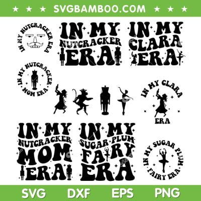 Nutcracker SVG Bundle, In My Nutcracker Era SVG Bundle, In My Sugar Plum Fairy Era DXF SVG PNG EPS Nutcracker SVG Bundle, In My Nutcracker Era SVG Bundle, In My Sugar Plum Fairy Era DXF SVG PNG EPS