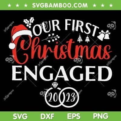 Our First Christmas Engaged 2023 SVG, Christmas Engagement SVG, Christmas Couple Matching DXF SVG PNG EPS Our First Christmas Engaged 2023 SVG, Christmas Engagement SVG, Christmas Couple Matching DXF SVG PNG EPS