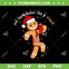 Funny Gingerbread Boujee SVG PNG, Gingerbread Out Here Looking Like A Snack SVG, Snacks Stanley Tumbler DXF SVG PNG EPS Funny Gingerbread Boujee SVG PNG, Gingerbread Out Here Looking Like A Snack SVG, Snacks Stanley Tumbler DXF SVG PNG EPS