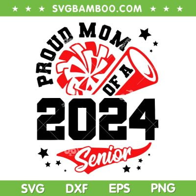 Proud Mom Of A 2024 Senior SVG PNG, Cheer Mom Graduation Party SVG, Graduation 2024 DXF SVG PNG EPS