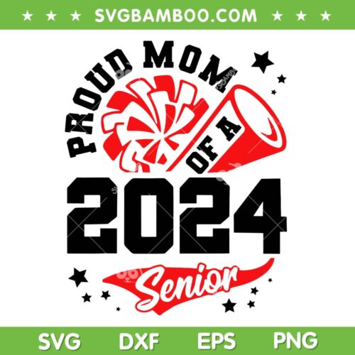 Proud Mom Of A 2024 Senior SVG PNG, Cheer Mom Graduation Party SVG, Graduation 2024 DXF SVG PNG EPS
