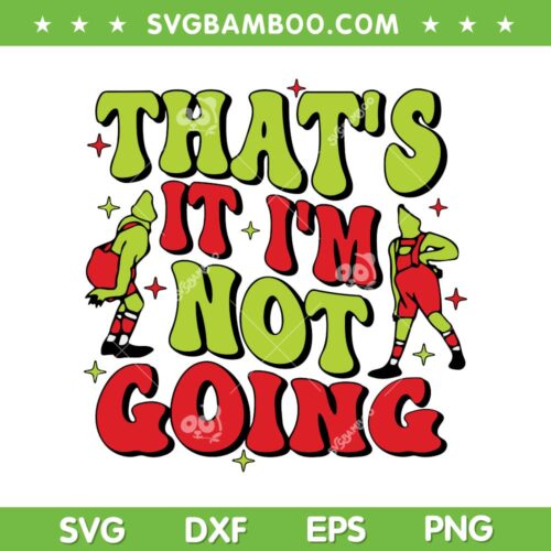 Retro Grinch Thats It I'm Not Going SVG, Merry Grinchmas SVG, Funny Grinch Christmas DXF SVG PNG EPS
