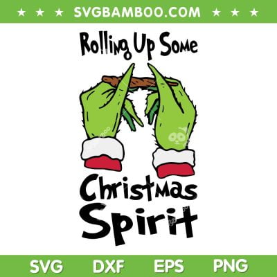 Rolling Up Some Christmas Spirit SVG PNG, Grinch Hand Rolling Cannabis SVG, Christmas Grinch Hand DXF SVG PNG EPS