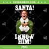 Santa I Know Him PNG, Buddy The Elf Christmas PNG, OMG Santa Merry Christmas PNG