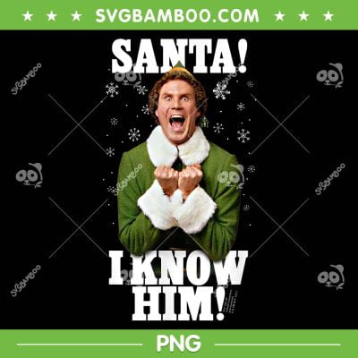 Santa I Know Him PNG, Buddy The Elf Christmas PNG, OMG Santa Merry Christmas PNG Santa I Know Him PNG, Buddy The Elf Christmas PNG, OMG Santa Merry Christmas PNG