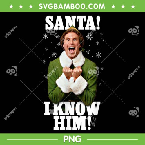 Santa I Know Him PNG, Buddy The Elf Christmas PNG, OMG Santa Merry Christmas PNG