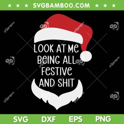Santa Look At Me Being All Festive And Shit SVG, Vintage Xmas Santa Hat SVG, Sarcastic Xmas DXF SVG PNG EPS