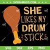 She Likes My Drum Stick SVG PNG, Turkey Leg Thanksgiving SVG, Funny Thanksgiving DXF SVG PNG EPS