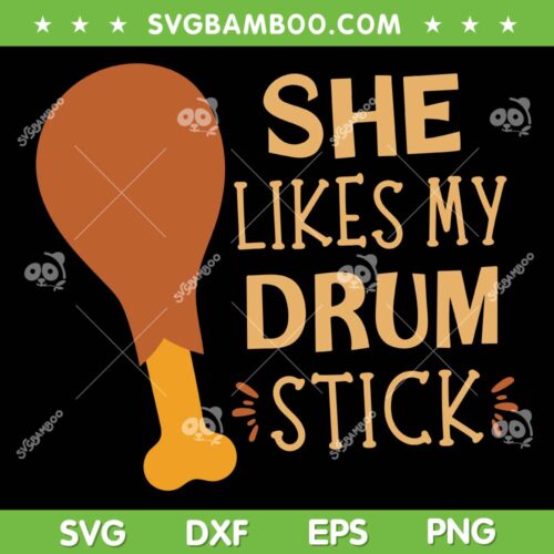 She Likes My Drum Stick SVG PNG, Turkey Leg Thanksgiving SVG, Funny Thanksgiving DXF SVG PNG EPS
