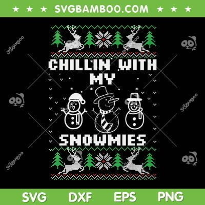 Snowman Chillin With My Snowmies Ugly Christmas SVG, Snowmies Ugly Xmas SVG, Ugly Christmas Sweater DXF SVG PNG EPS Snowman Chillin With My Snowmies Ugly Christmas SVG, Snowmies Ugly Xmas SVG, Ugly Christmas Sweater DXF SVG PNG EPS