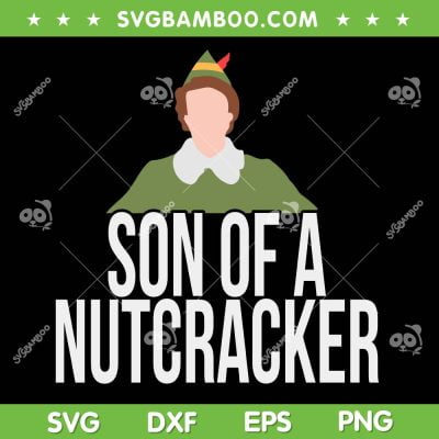Son Of A Nutcracker SVG PNG, Buddy The Elf SVG, Nutcracker Christmas DXF SVG PNG EPS Son Of A Nutcracker SVG PNG, Buddy The Elf SVG, Nutcracker Christmas DXF SVG PNG EPS