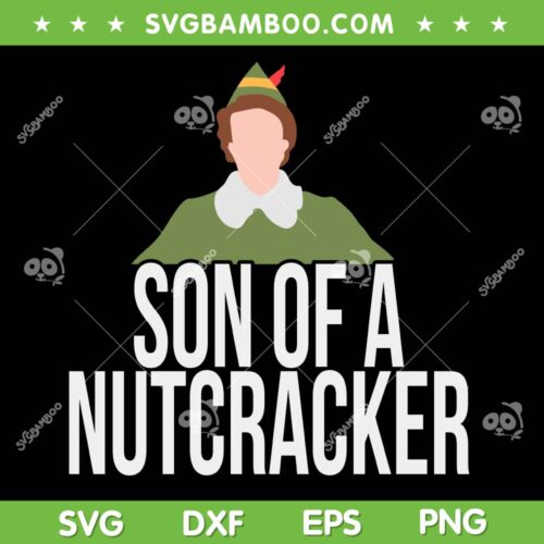 Son Of A Nutcracker SVG PNG, Buddy The Elf SVG, Nutcracker Christmas DXF SVG PNG EPS