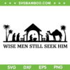 Still Seek Him Christian SVG PNG, Wise Men Still Seek Him SVG, Christmas Jesus DXF SVG PNG EPS