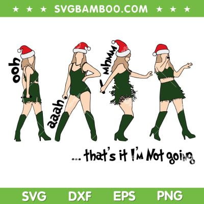 Taylor Swift That's It Im Not Going SVG PNG, Taylor Swift Grinch Christmas SVG, Funny Taylor Santa Hat DXF SVG PNG EPS Taylor Swift That's It Im Not Going SVG PNG, Taylor Swift Grinch Christmas SVG, Funny Taylor Santa Hat DXF SVG PNG EPS