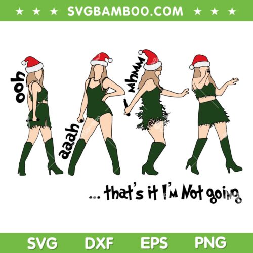 Taylor Swift That's It Im Not Going SVG PNG, Taylor Swift Grinch Christmas SVG, Funny Taylor Santa Hat DXF SVG PNG EPS
