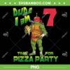 Teenage Mutant Ninja Turtles 7 Years Old PNG, Raphael Pizza Birthday Boys PNG, Dude I Am 7 Time For Pizza Party PNG