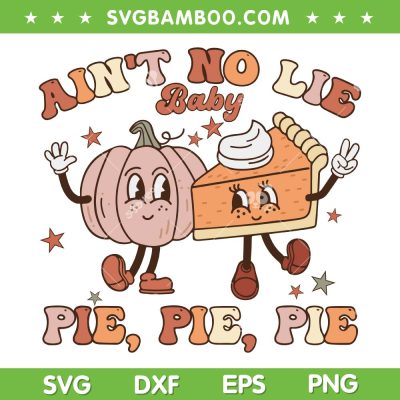 Thanksgiving Aint No Lie Baby Pie Pie Pie SVG, Pumpkin Thankful Groovy SVG, Pumpkin And Cake Thanksgiving DXF SVG PNG EPS Thanksgiving Aint No Lie Baby Pie Pie Pie SVG, Pumpkin Thankful Groovy SVG, Pumpkin And Cake Thanksgiving DXF SVG PNG EPS