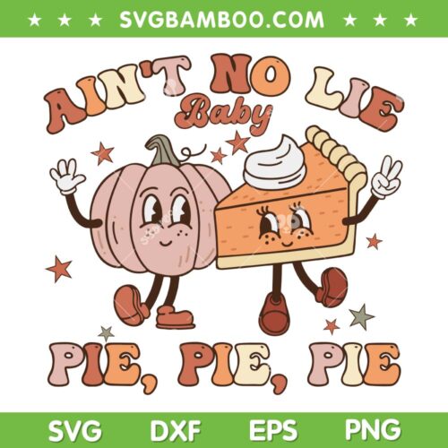 Thanksgiving Aint No Lie Baby Pie Pie Pie SVG, Pumpkin Thankful Groovy SVG, Pumpkin And Cake Thanksgiving DXF SVG PNG EPS