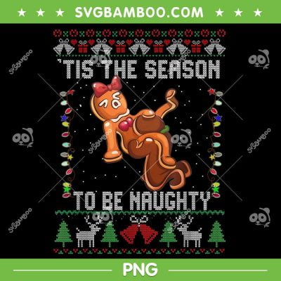 Dirty Tis The Season To Be Naughty PNG, Ugly Christmas Sweater Dirty PNG, Naughty Christmas PNG