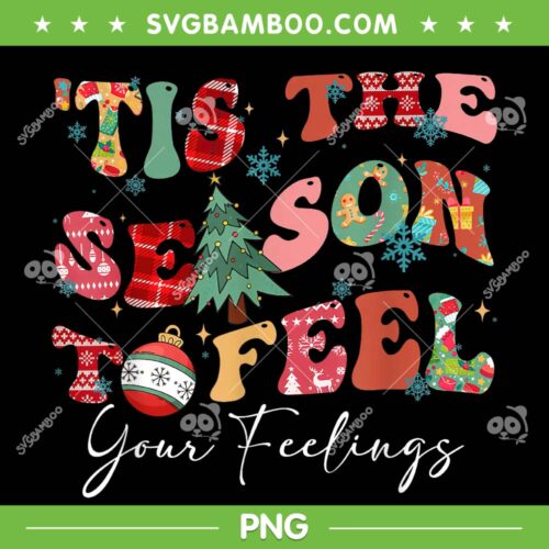 Tis The Season To Feel Your Feelings PNG, Christmas Mental Health PNG, Christmas Quote PNG