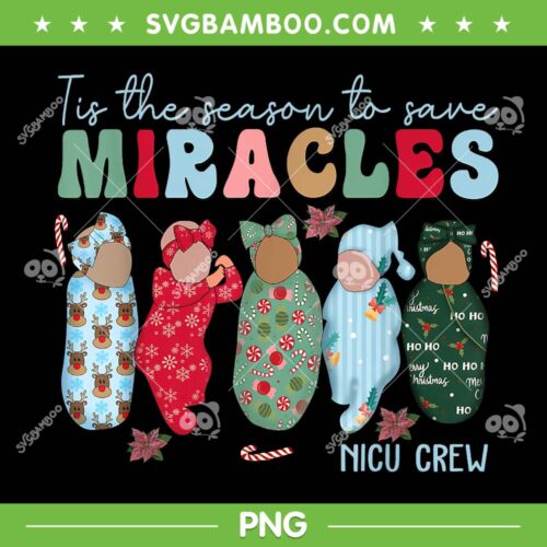 Tis The Season To Save Miracles NICU Crew PNG, Nurse Christmas PNG, Winter Nicu PNG