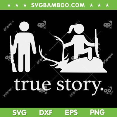 True Story Hunting SVG PNG, Funny Hunter Original SVG, Hunting Story DXF SVG PNG EPS