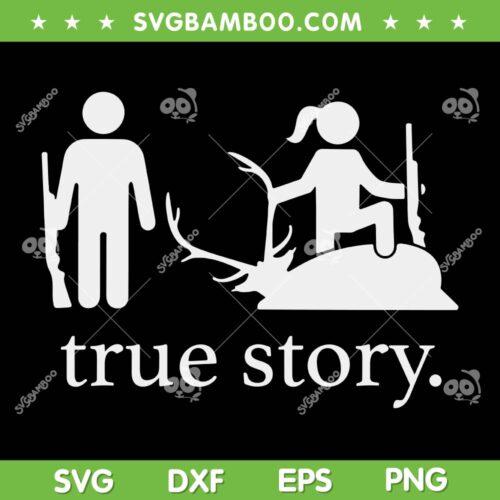 True Story Hunting SVG PNG, Funny Hunter Original SVG, Hunting Story DXF SVG PNG EPS