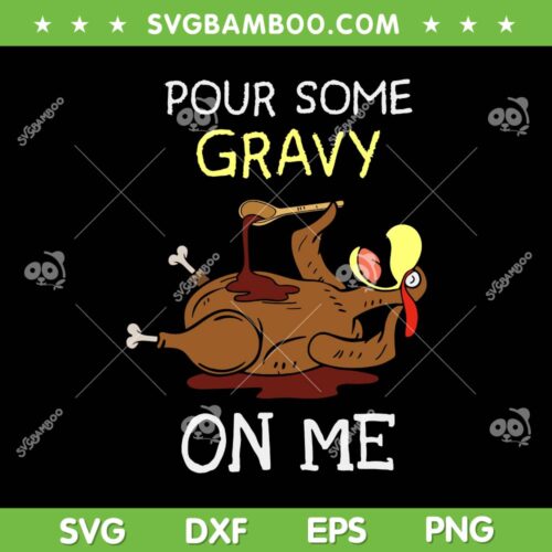 Turkey Pour Some Gravy On Me SVG PNG, Thanksgiving Turkey Cute SVG, Pour Some Gravy On Turkey DXF SVG PNG EPS