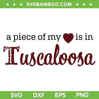 Tuscaloosa A Piece Of My Heart SVG PNG, Alabama AL Tuscaloosa SVG, Tuscaloosa Alabama DXF SVG PNG EPS