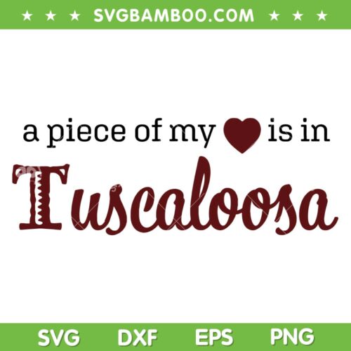 Tuscaloosa A Piece Of My Heart SVG PNG, Alabama AL Tuscaloosa SVG, Tuscaloosa Alabama DXF SVG PNG EPS