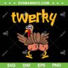 Twerky Turkey Butt SVG PNG, Funny Thanksgiving Twerk Dance SVG, Twerky Dancing DXF SVG PNG EPS Twerky Turkey Butt SVG PNG, Funny Thanksgiving Twerk Dance SVG, Twerky Dancing DXF SVG PNG EPS