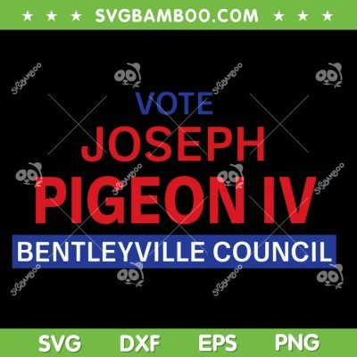 Vote For Joseph Pigeon IV SVG PNG, Vote Joseph Pigeon IV Bentleyville Council SVG, Municipal Government Election Results DXF SVG PNG EPS